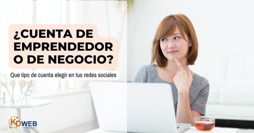 ¿Cuenta de Emprendedor o de Negocio? Que tipo de cuenta elegir en tus redes sociales